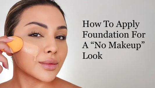 How To Apply Foundation For A “No Makeup” Look